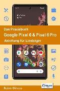 Das Praxisbuch Google Pixel 6 & Pixel 6 Pro - Anleitung für Einsteiger
