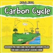 Carbon Cycle: Discover Pictures and Facts About Carbon Cycles For Kids! A Children's Science Book