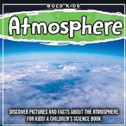 Atmosphere: Discover Pictures and Facts About The Atmosphere For Kids! A Children's Science Book