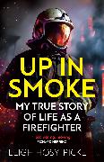 Up in Smoke - My True Story of Life as a Firefighter