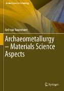 Archaeometallurgy ¿ Materials Science Aspects