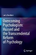 Overcoming Psychologism: Husserl and the Transcendental Reform of Psychology