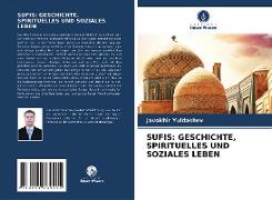 SUFIS: GESCHICHTE, SPIRITUELLES UND SOZIALES LEBEN