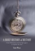 Brief History of History: Great Historians and the Epic Quest to Explain the Past