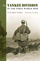The Yankee Division in the First World War: In the Highest Tradition