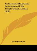 Architectural Illustrations And Account Of The Temple Church, London (1838)