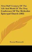 First Half Century Of The Life And Work Of The Troy Conference Of The Methodist Episcopal Church (1882)