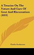 A Treatise On The Nature And Cure Of Gout And Rheumatism (1819)