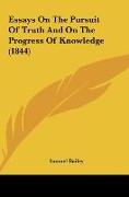 Essays On The Pursuit Of Truth And On The Progress Of Knowledge (1844)