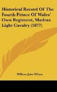Historical Record Of The Fourth Prince Of Wales' Own Regiment, Madras Light Cavalry (1877)