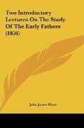 Two Introductory Lectures On The Study Of The Early Fathers (1856)