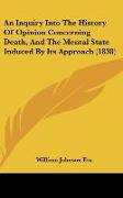 An Inquiry Into The History Of Opinion Concerning Death, And The Mental State Induced By Its Approach (1838)