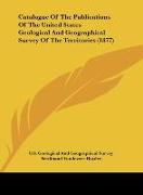 Catalogue Of The Publications Of The United States Geological And Geographical Survey Of The Territories (1877)