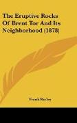 The Eruptive Rocks Of Brent Tor And Its Neighborhood (1878)