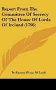 Report From The Committee Of Secrecy Of The House Of Lords Of Ireland (1798)