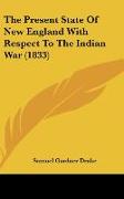 The Present State Of New England With Respect To The Indian War (1833)