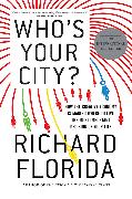 Who's Your City?: How the Creative Economy Is Making Where to Live the Most Important Decision of Your Life