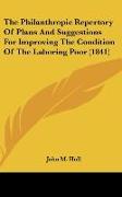 The Philanthropic Repertory Of Plans And Suggestions For Improving The Condition Of The Laboring Poor (1841)