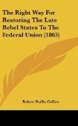 The Right Way For Restoring The Late Rebel States To The Federal Union (1865)