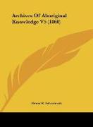 Archives Of Aboriginal Knowledge V5 (1860)