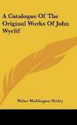 A Catalogue Of The Original Works Of John Wyclif