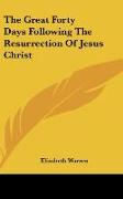 The Great Forty Days Following The Resurrection Of Jesus Christ