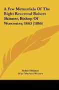A Few Memorials Of The Right Reverend Robert Skinner, Bishop Of Worcester, 1663 (1866)