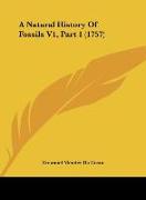 A Natural History Of Fossils V1, Part 1 (1757)