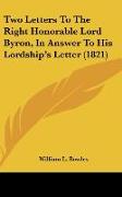 Two Letters To The Right Honorable Lord Byron, In Answer To His Lordship's Letter (1821)