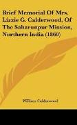 Brief Memorial Of Mrs. Lizzie G. Calderwood, Of The Saharunpur Mission, Northern India (1860)