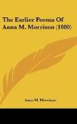 The Earlier Poems Of Anna M. Morrison (1880)