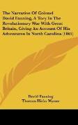 The Narrative Of Colonel David Fanning, A Tory In The Revolutionary War With Great Britain, Giving An Account Of His Adventures In North Carolina (1865)