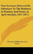 Four Lectures Delivered In Substance To The Brahmos In Bombay And Poona, In April And July, 1875 (1875)