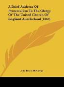 A Brief Address Of Protestation To The Clergy Of The United Church Of England And Ireland (1864)