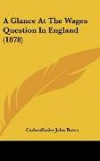 A Glance At The Wages Question In England (1878)