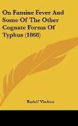 On Famine Fever And Some Of The Other Cognate Forms Of Typhus (1868)