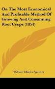 On The Most Economical And Profitable Method Of Growing And Consuming Root Crops (1854)