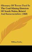 Glossary Of Terms Used In The Coal-Mining Districts Of South Wales, Bristol And Somersetshire (1868)