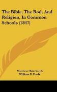 The Bible, The Rod, And Religion, In Common Schools (1847)