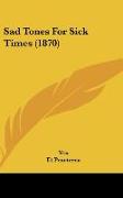 Sad Tones For Sick Times (1870)