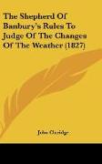 The Shepherd Of Banbury's Rules To Judge Of The Changes Of The Weather (1827)