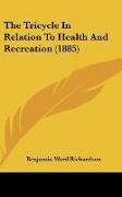 The Tricycle In Relation To Health And Recreation (1885)