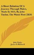 A Short Relation Of A Journey Through Wales, Made In 1652, By John Taylor, The Water Poet (1859)