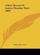 A Brief Memoir Of Andrew Henshaw Ward (1863)