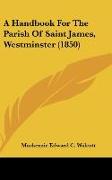 A Handbook For The Parish Of Saint James, Westminster (1850)