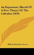 An Expository Sketch Of A New Theory Of The Calculus (1859)