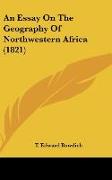 An Essay On The Geography Of Northwestern Africa (1821)