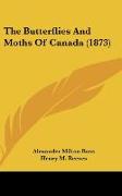 The Butterflies And Moths Of Canada (1873)