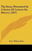 The Issue, Presented In A Series Of Letters On Slavery (1837)