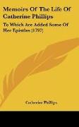 Memoirs Of The Life Of Catherine Phillips